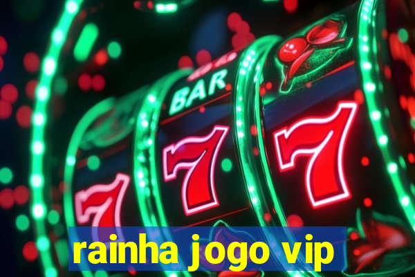 rainha jogo vip